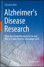 Alzheimer's Disease Research: What Has Guided Research So Far and Why It Is High Time for a Paradigm Shift