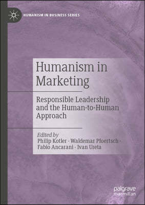 Humanism in Marketing: Responsible Leadership and the Human-To-Human Approach