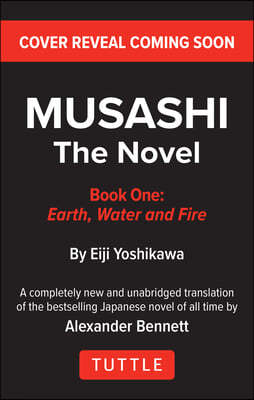 Musashi: Book 1 - Earth, Water and Fire: A Completely New & Unabridged Translation of the Bestselling Japanese Novel of All Time