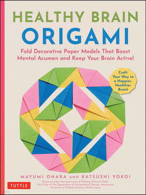 Healthy Brain Origami: Fold Decorative Paper Models to Boost Mental Acumen and Keep Your Brain Active! (Craft a Happy, Healthy Brain!)