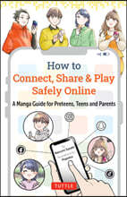 How to Connect, Share & Play Safely Online: A Manga Guide for Preteens, Teens and Parents