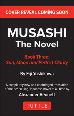 Musashi: Book 3 - Sun, Moon and Perfect Clarity: A Completely New & Unabridged Translation of the Bestselling Japanese Novel of All Time