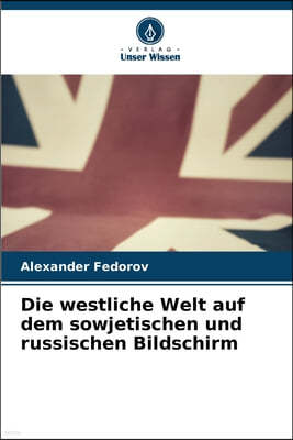 Die westliche Welt auf dem sowjetischen und russischen Bildschirm