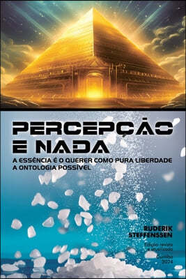 Percepção E NADA: A essência é o querer como pura liberdade - A ontologia possível