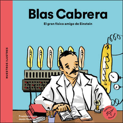 Blas Cabrera / Blas Cabrera: El Gran Físico Amigo de Einstein / The Great Physicist Friend of Einstein