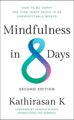 Mindfulness in 8 Days: How to Be Happy and Find Inner Peace in an Unpredictable World