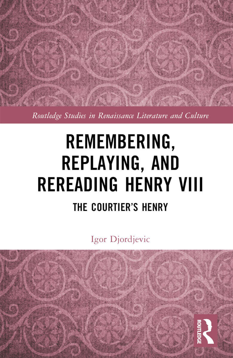 Remembering, Replaying, and Rereading Henry VIII