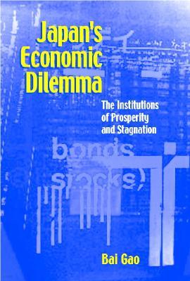 Japan's Economic Dilemma: The Institutional Origins of Prosperity and Stagnation