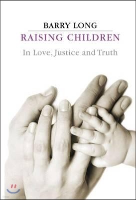 Raising Children in Love, Justice and Truth: Conversations with Parents