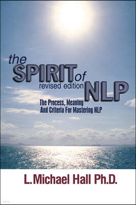 The Spirit of Nlp: The Process, Meaning & Criteria for Mastering Nlp (Revised Edition)