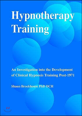 Hypnotherapy Training: An Investigation Into the Development of Clinical Hypnosis Training Post 1971