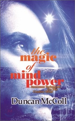 The Magic of Mind Power: Awareness Techniques for the Creative Mind