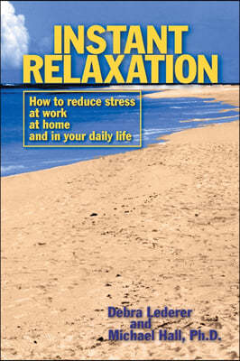 Instant Relaxation: How to Reduce Stress at Work, at Home and in Your Daily Life