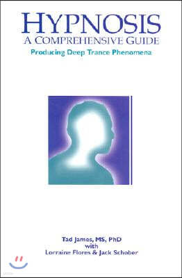 Hypnosis: A Comprehensive Guide: Producing Deep Trance Phenomena