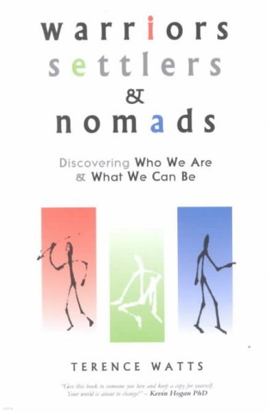 Warriors, Settlers & Nomads: Discovering Who We Are and What We Can Be