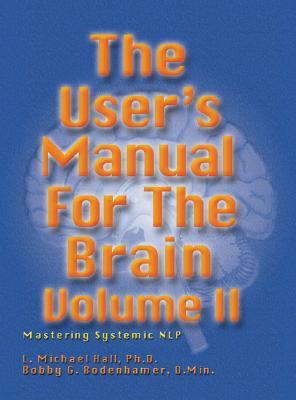 User's Manual for the Brain, Volume II: Mastering Systemic Nlp