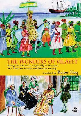 The Wonders of Vilayet: Being the Memoir, Originally in Persian, of a Visit to France and Britain in 1765