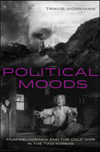 Political Moods: Film Melodrama and the Cold War in the Two Koreas Volume 4