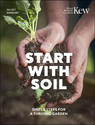 Start with Soil: Simple Steps for a Thriving Garden