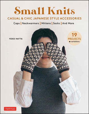 Small Knits: Casual & Chic Japanese Style Accessories (19 Projects + Variations)