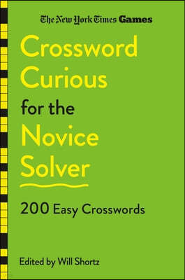 New York Times Games Crossword Curious for the Novice Solver: 200 Easy Crosswords