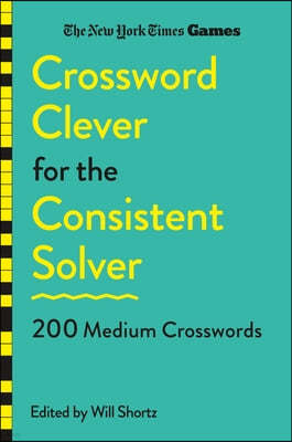 New York Times Games Crossword Clever for the Consistent Solver: 200 Medium Crosswords