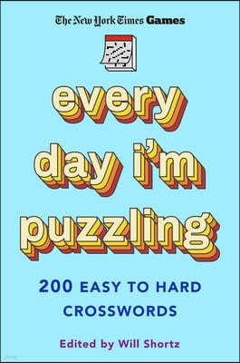 New York Times Games Every Day I'm Puzzling: 200 Easy to Hard Crosswords