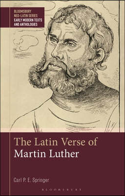 The Latin Verse of Martin Luther: Texts, Translations and Commentary