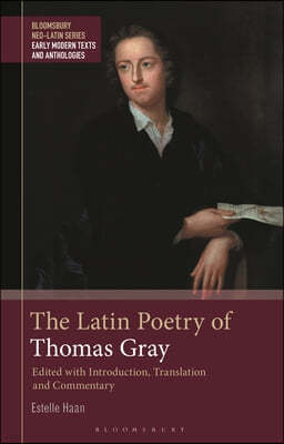 The Latin Poetry of Thomas Gray: Edited with Introduction, Translation and Commentary