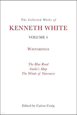 The Collected Works of Kenneth White, Volume 4: Waybooks