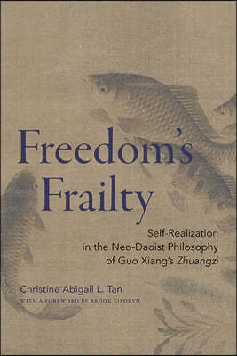 Freedom's Frailty: Self-Realization in the Neo-Daoist Philosophy of Guo Xiang's Zhuangzi