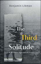 The Third Solitude: A Memoir Against History