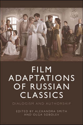 Film Adaptations of Russian Classics: Dialogism and Authorship