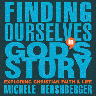 Finding Ourselves in God's Story: Exploring Christian Faith and Life