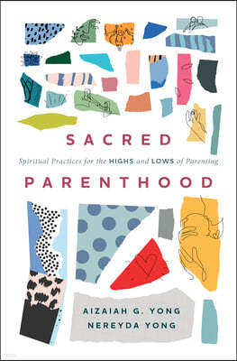 Sacred Parenthood: Spiritual Practices for the Highs and Lows of Parenting