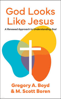 God Looks Like Jesus: A Renewed Approach to Understanding God