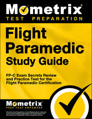 Flight Paramedic Study Guide: Fp-C Exam Secrets Review and Practice Test for the Flight Paramedic Certification