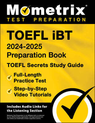 TOEFL IBT 2024-2025 Preparation Book - TOEFL Secrets Study Guide, Full-Length Practice Test, Step-By-Step Video Tutorials: [Includes Audio Links for t