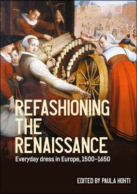 Refashioning the Renaissance: Everyday Dress in Europe, 1500-1650