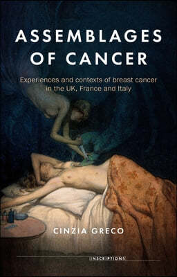 Assemblages of Cancer: Experiences and Contexts of Breast Cancer in the Uk, France and Italy