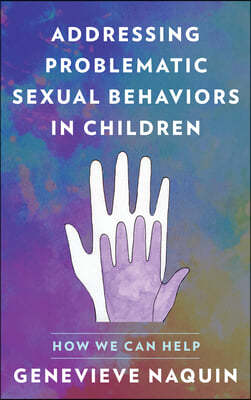 Addressing Problematic Sexual Behaviors in Children: How We Can Help