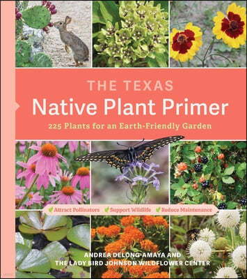 The Texas Native Plant Primer: 225 Plants for an Earth-Friendly Garden