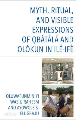 Myth, Ritual, and Visible Expressions of Obàtálá and Olókun in Ilé-Ife`