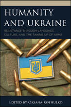 Humanity and Ukraine: Resistance Through Language, Culture, and the Taking Up of Arms