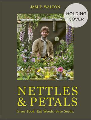 Nettles and Petals: Grow Food. Eat Weeds. Save Seeds.