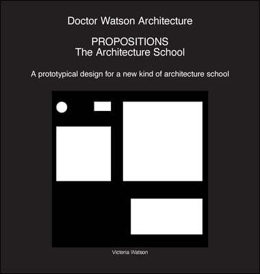 Doctor Watson Architecture Propositions: The Architecture School