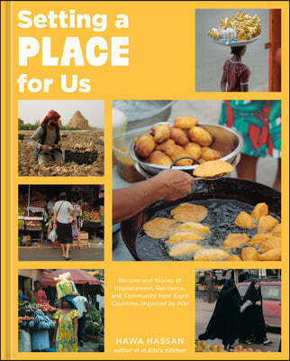 Setting a Place for Us: Recipes and Stories of Displacement, Resilience, and Community from Eight Countries Impacted by War