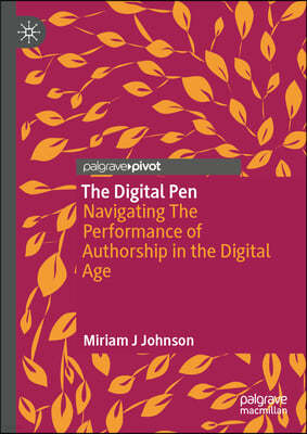 The Digital Pen: Navigating the Performance of Authorship in the Digital Age