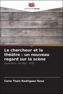 Le chercheur et le théâtre: un nouveau regard sur la scène