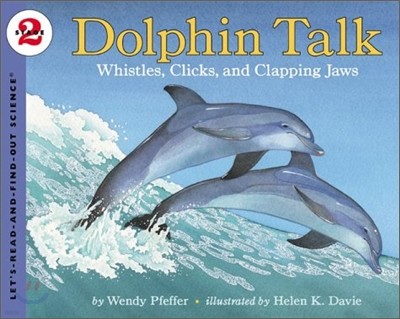 Dolphin Talk : Whistles, Clicks, and Clapping Jaws